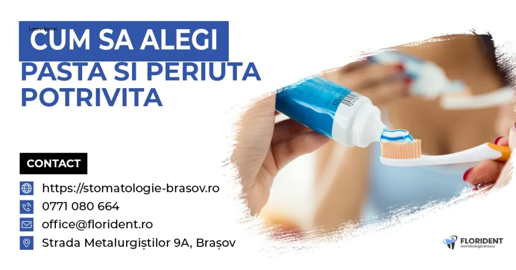 Alege corect periuța și pasta